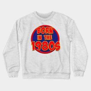 Born in the 1980s Crewneck Sweatshirt